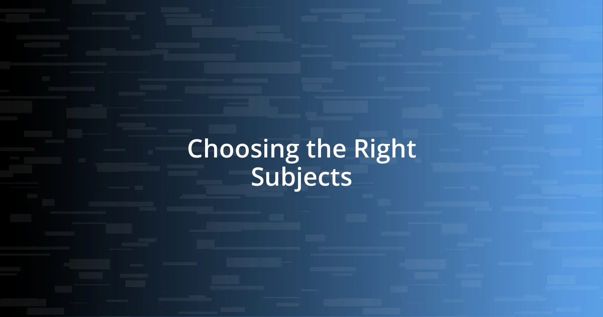 Choosing the Right Subjects