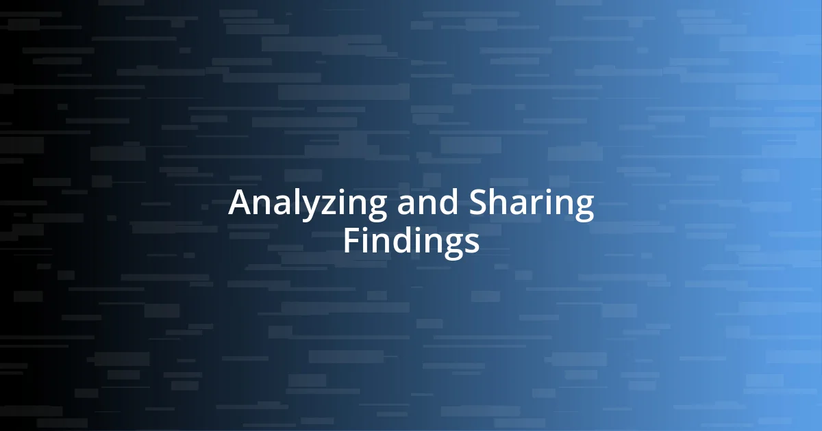 Analyzing and Sharing Findings