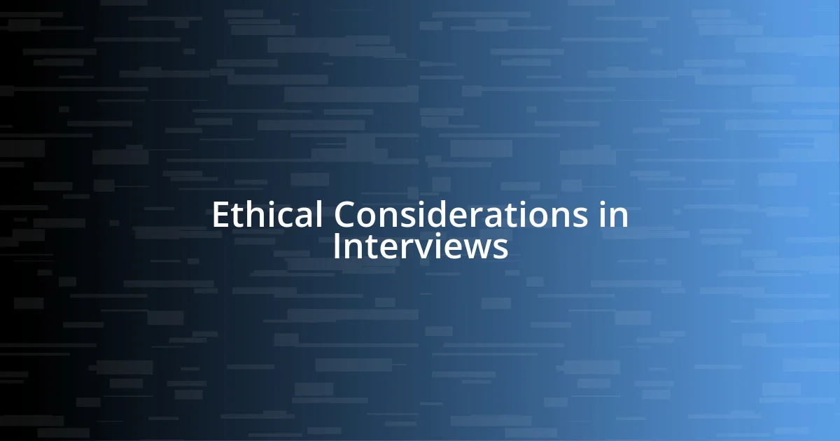 Ethical Considerations in Interviews