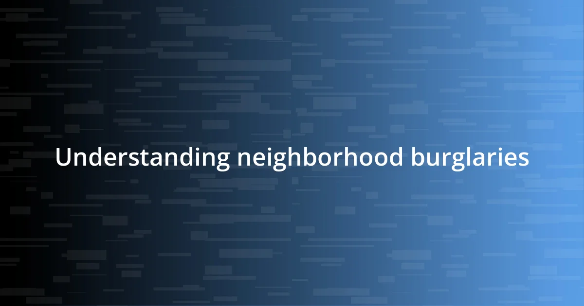 Understanding neighborhood burglaries