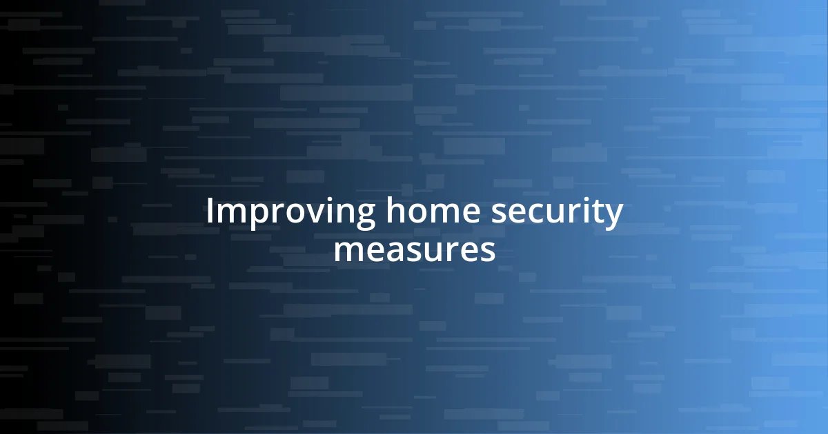 Improving home security measures