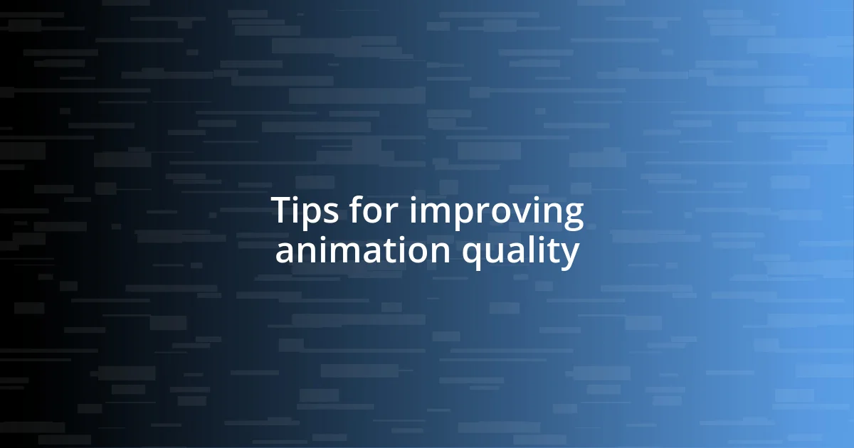 Tips for improving animation quality