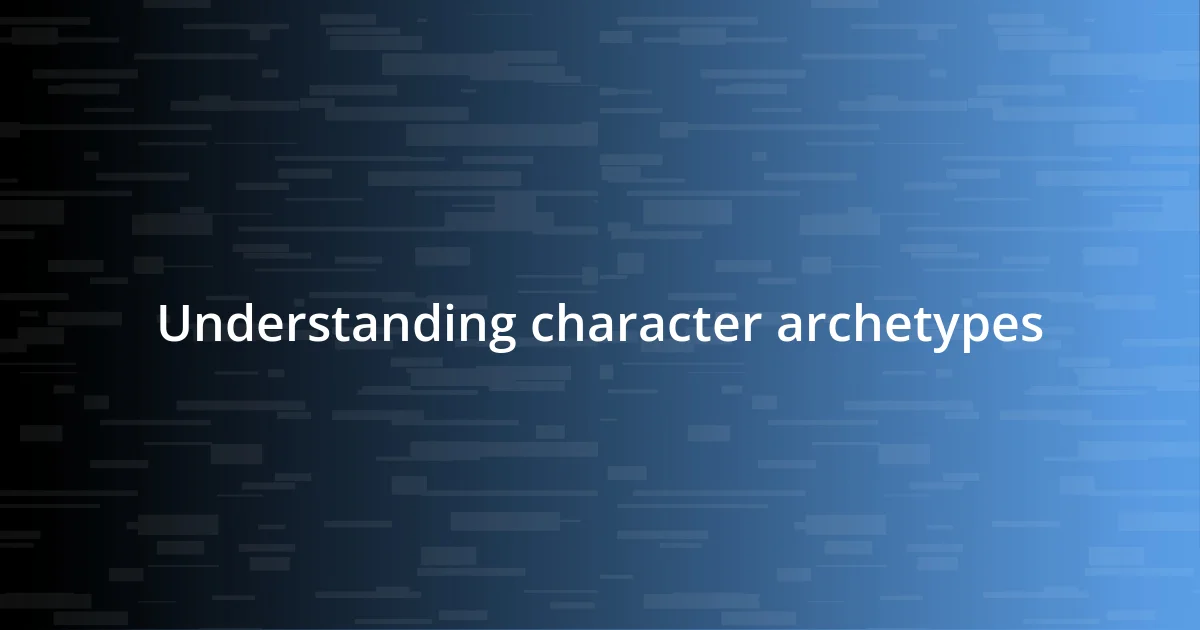 Understanding character archetypes