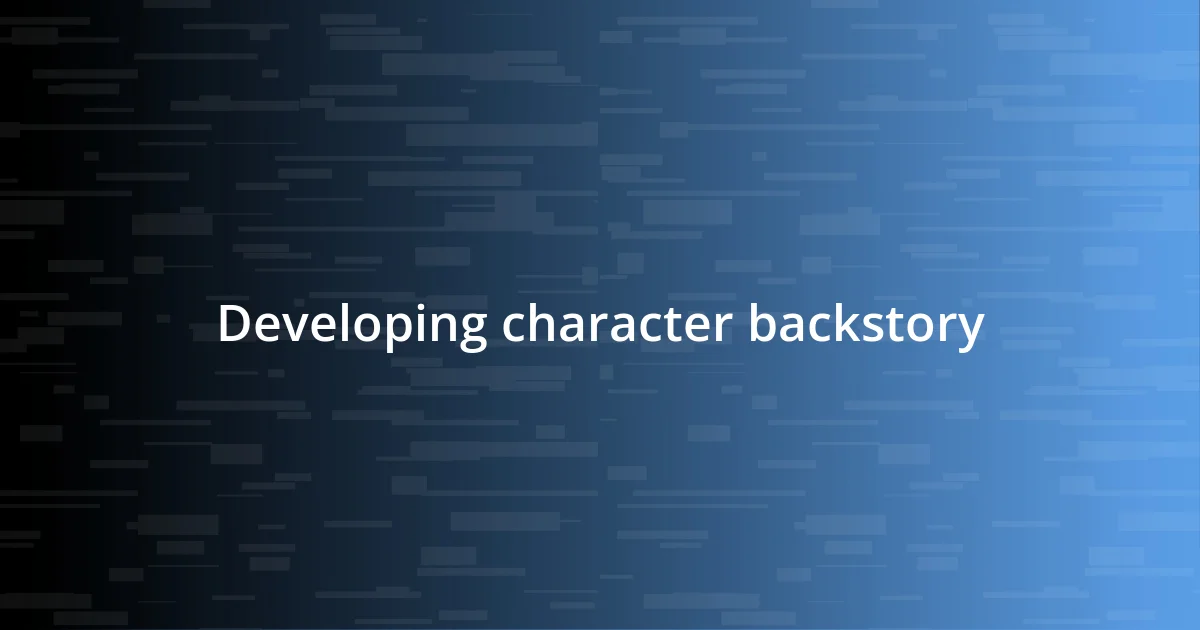 Developing character backstory