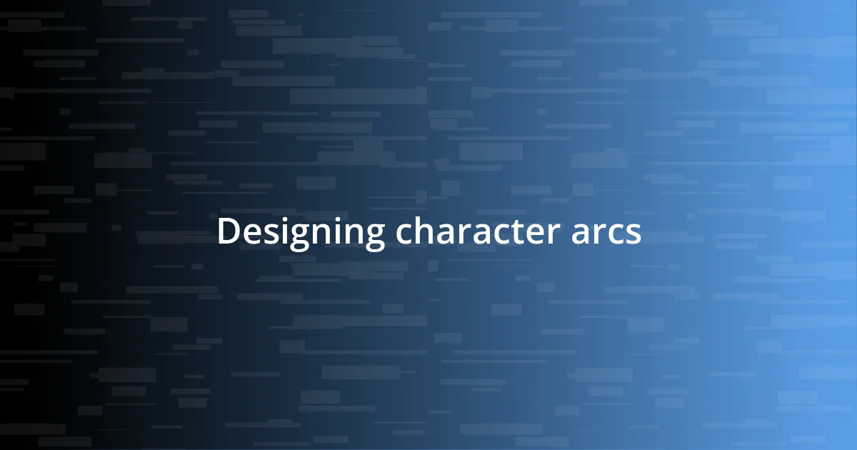 Designing character arcs