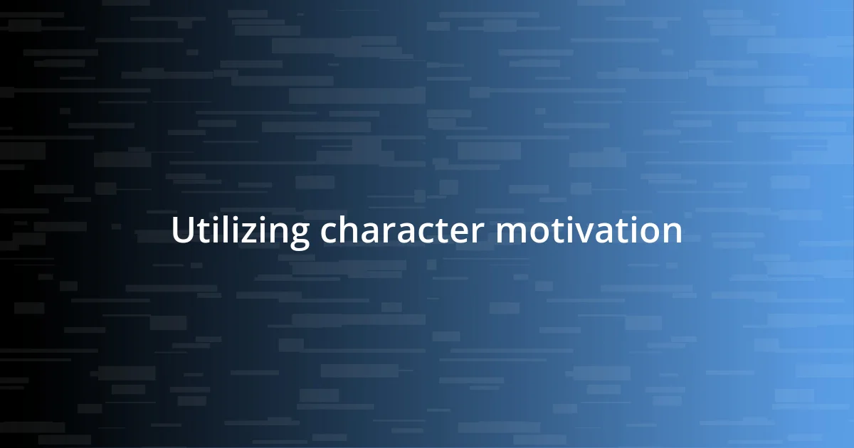 Utilizing character motivation