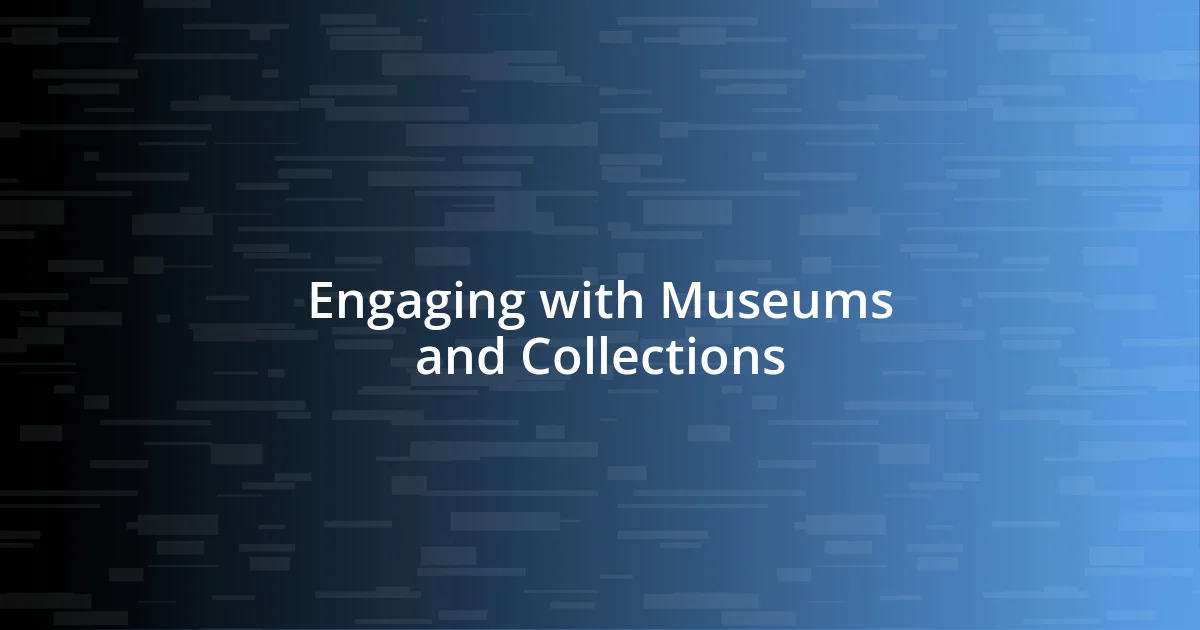 Engaging with Museums and Collections