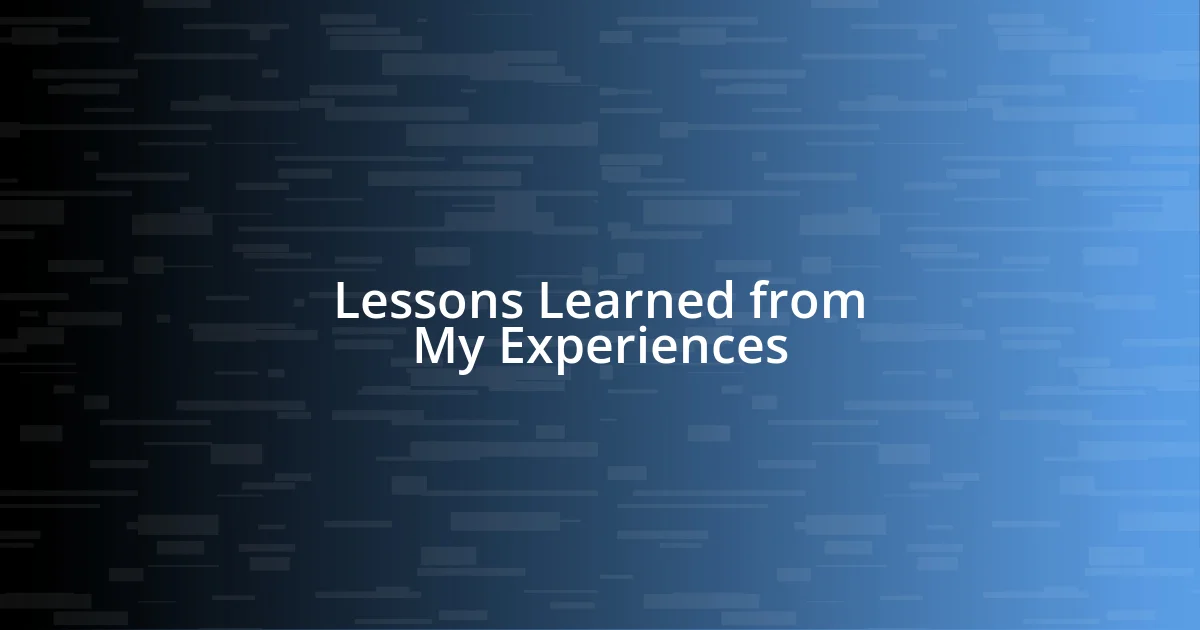 Lessons Learned from My Experiences