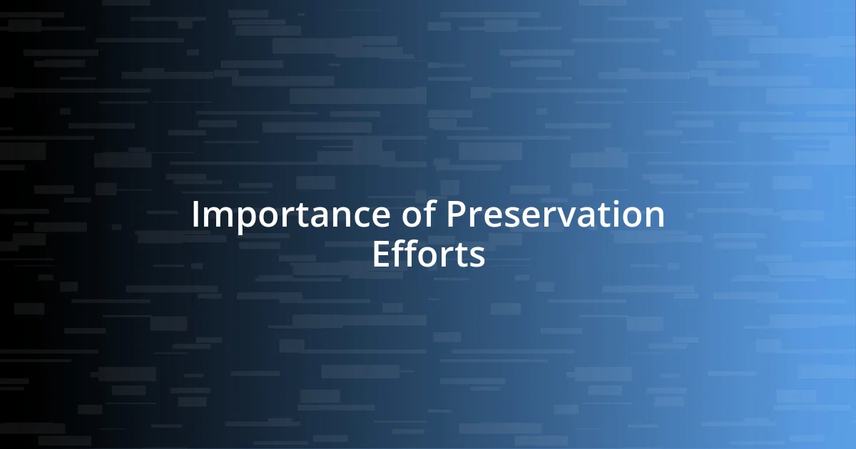 Importance of Preservation Efforts