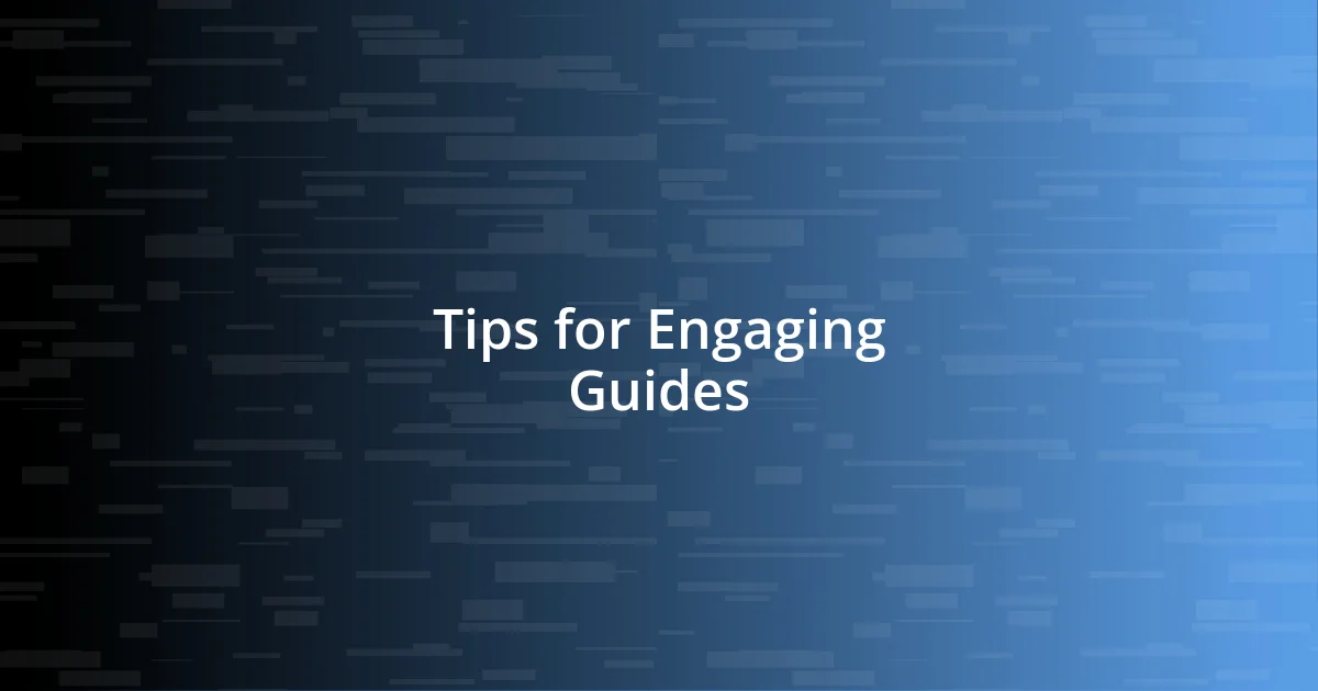 Tips for Engaging Guides