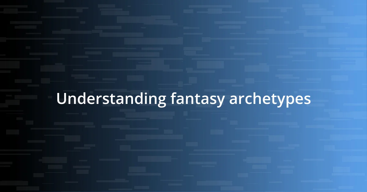 Understanding fantasy archetypes