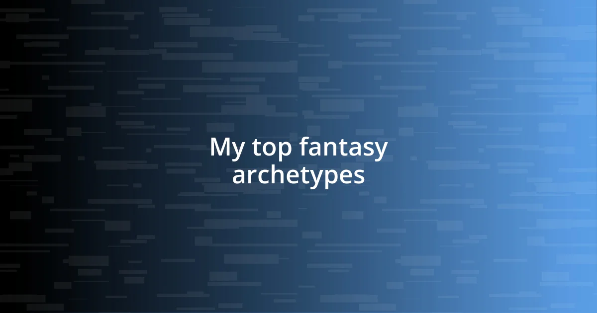 My top fantasy archetypes