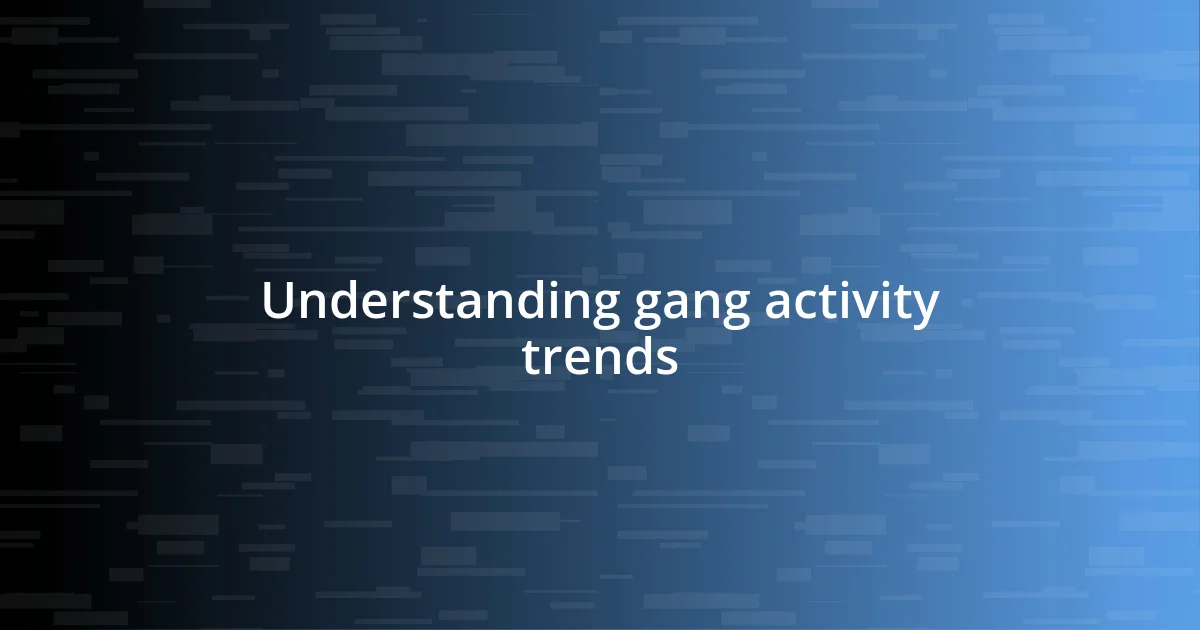 Understanding gang activity trends