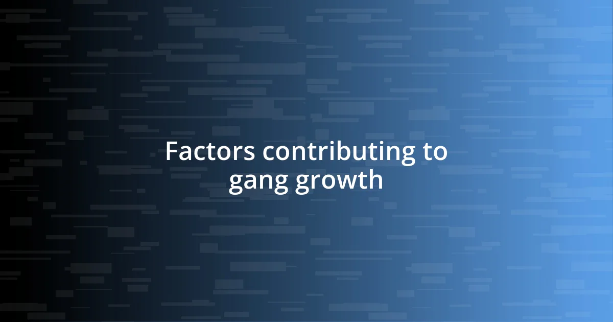 Factors contributing to gang growth