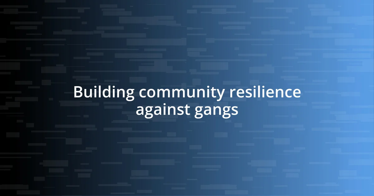 Building community resilience against gangs