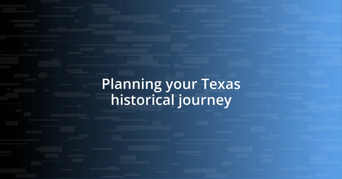 Planning your Texas historical journey