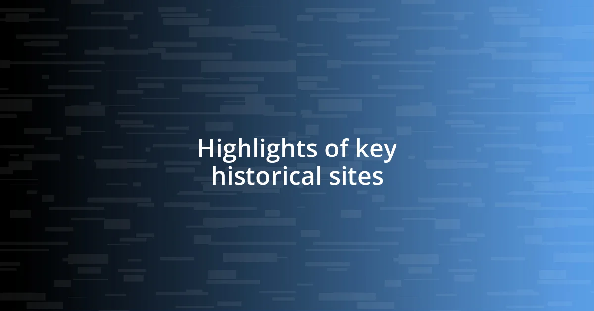 Highlights of key historical sites