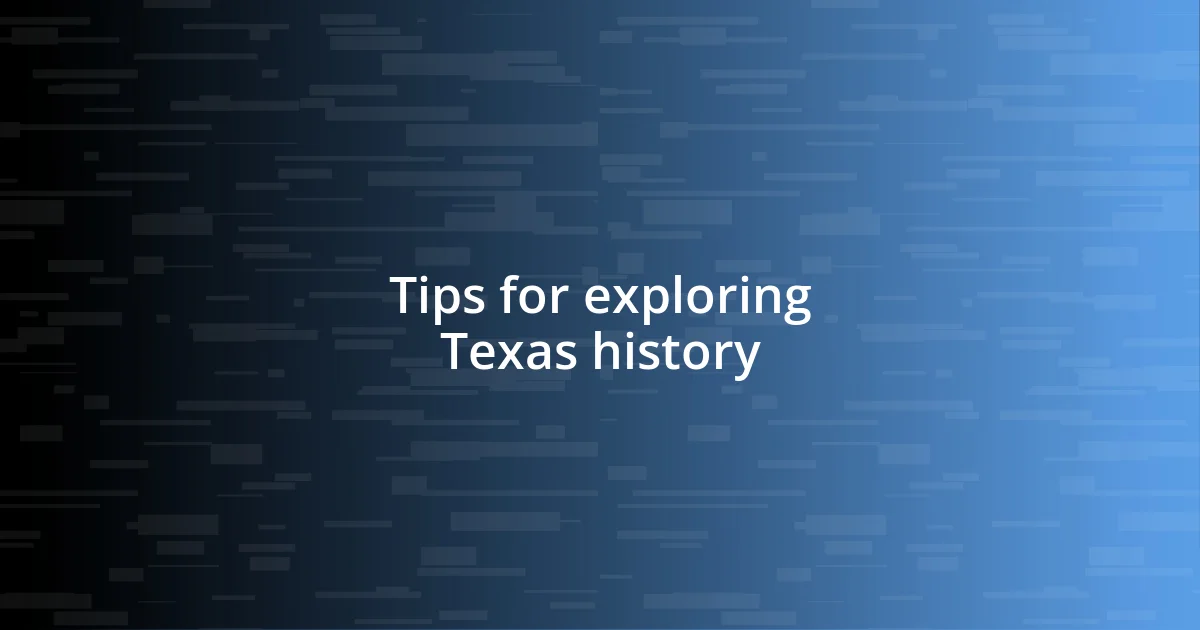 Tips for exploring Texas history