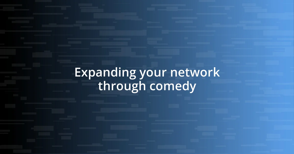 Expanding your network through comedy