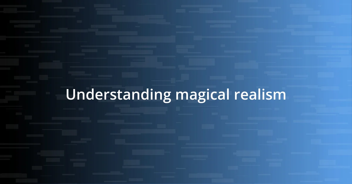 Understanding magical realism