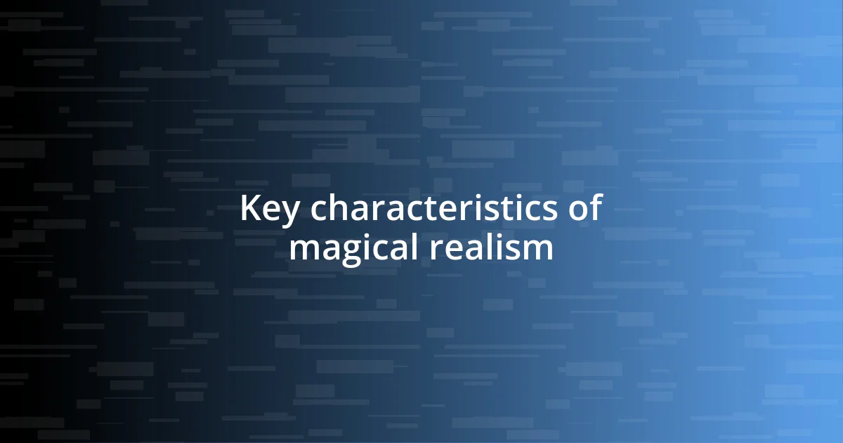 Key characteristics of magical realism