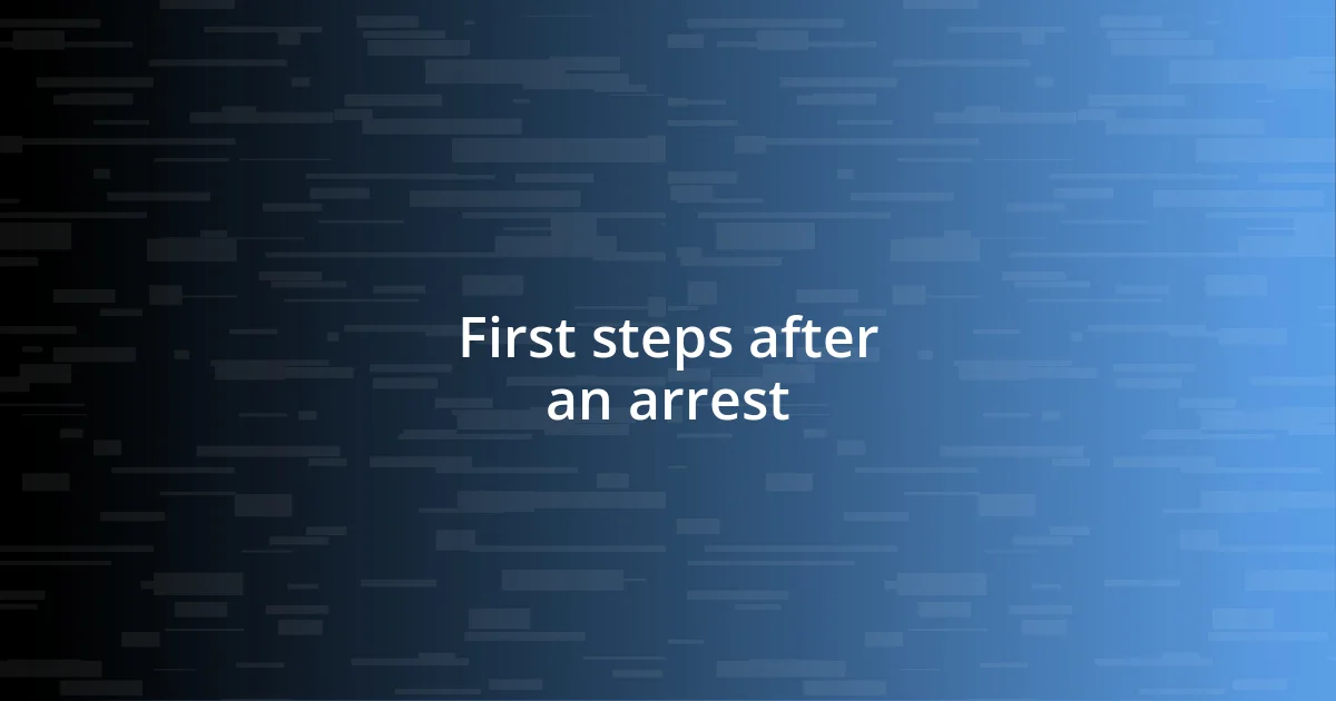 First steps after an arrest