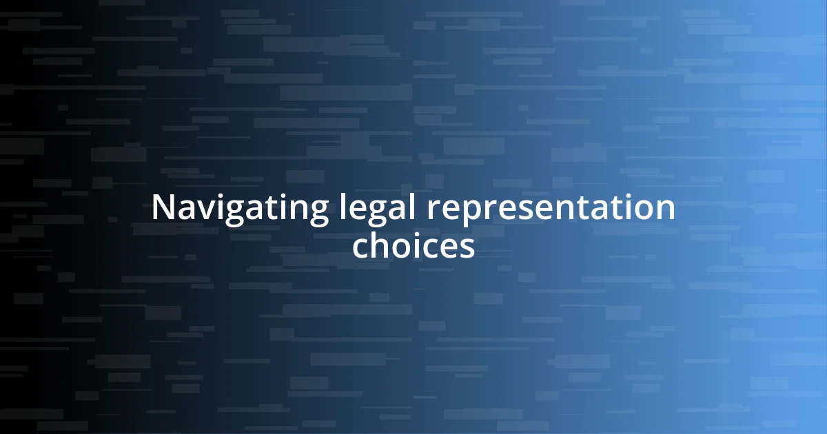 Navigating legal representation choices