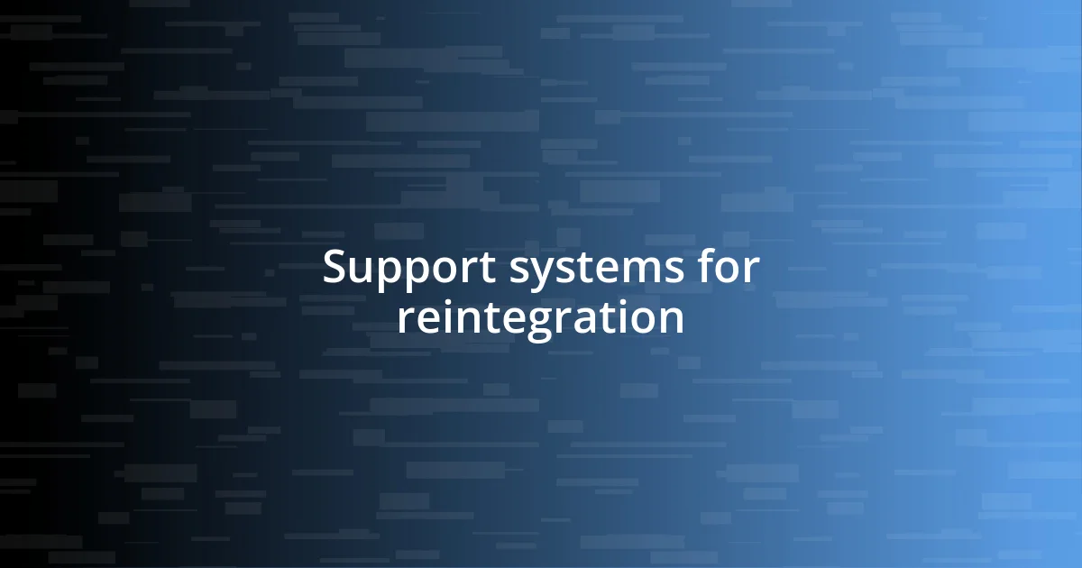 Support systems for reintegration