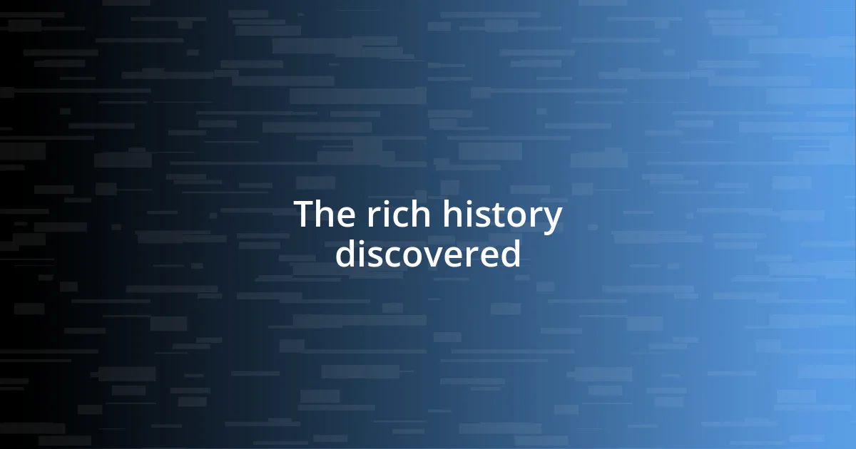 The rich history discovered