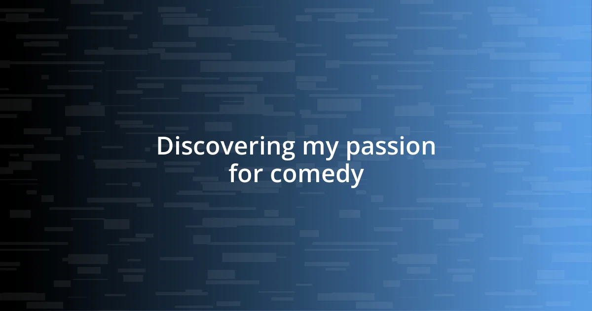 Discovering my passion for comedy