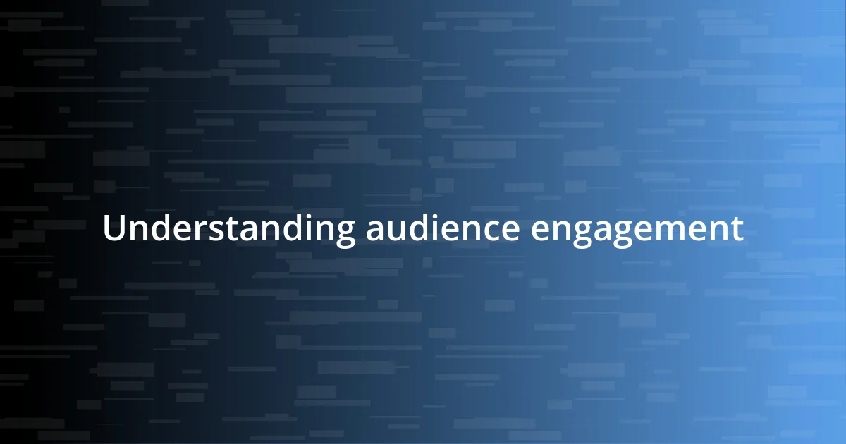 Understanding audience engagement