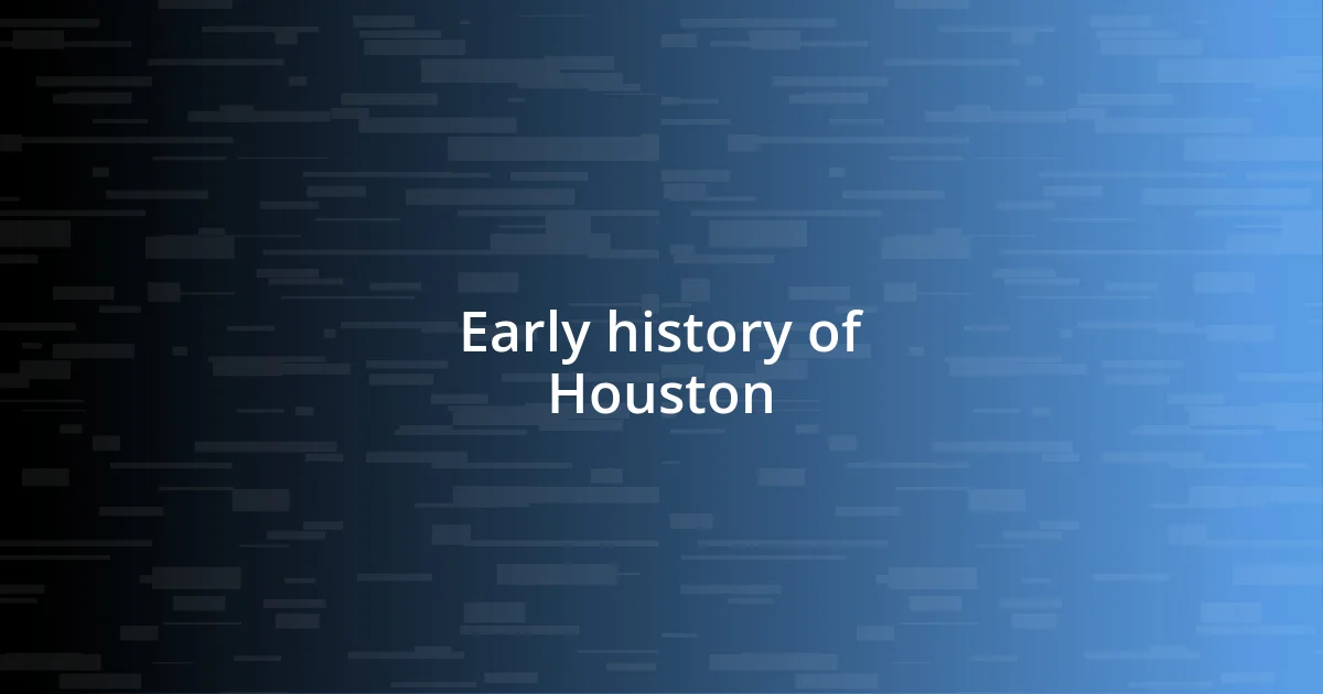 Early history of Houston