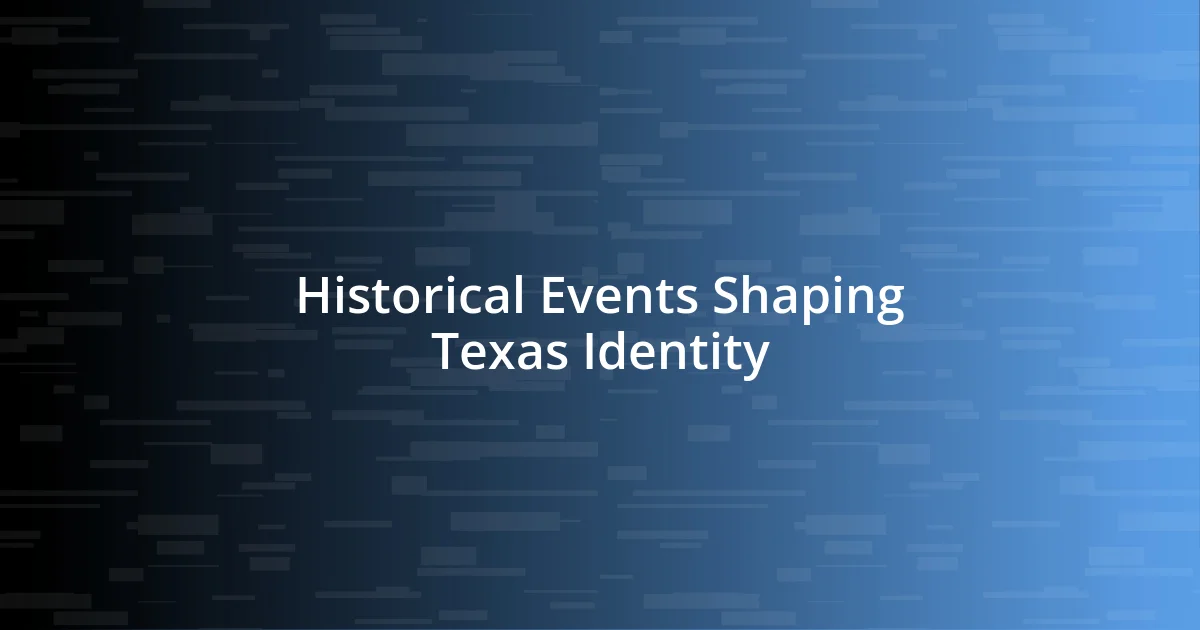 Historical Events Shaping Texas Identity