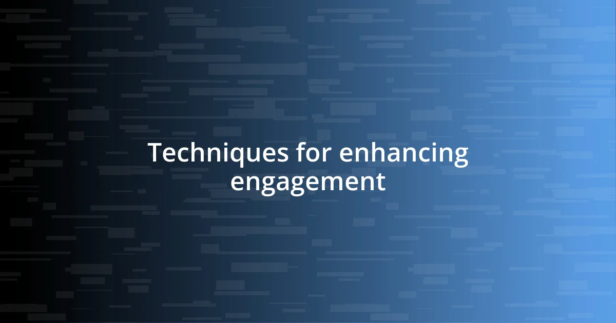 Techniques for enhancing engagement