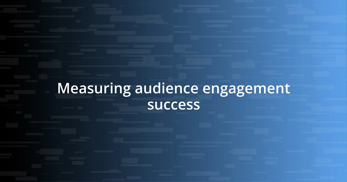 Measuring audience engagement success