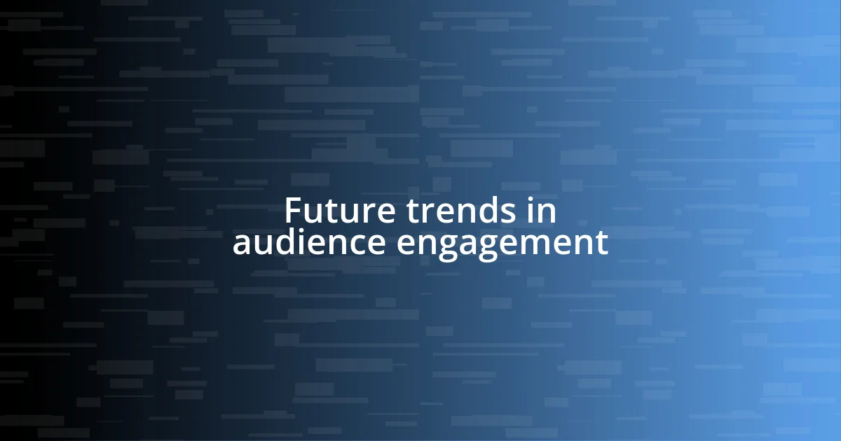 Future trends in audience engagement