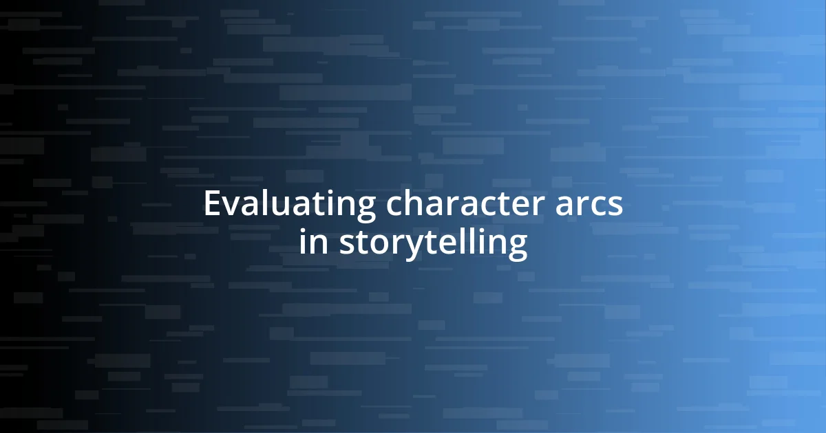 Evaluating character arcs in storytelling