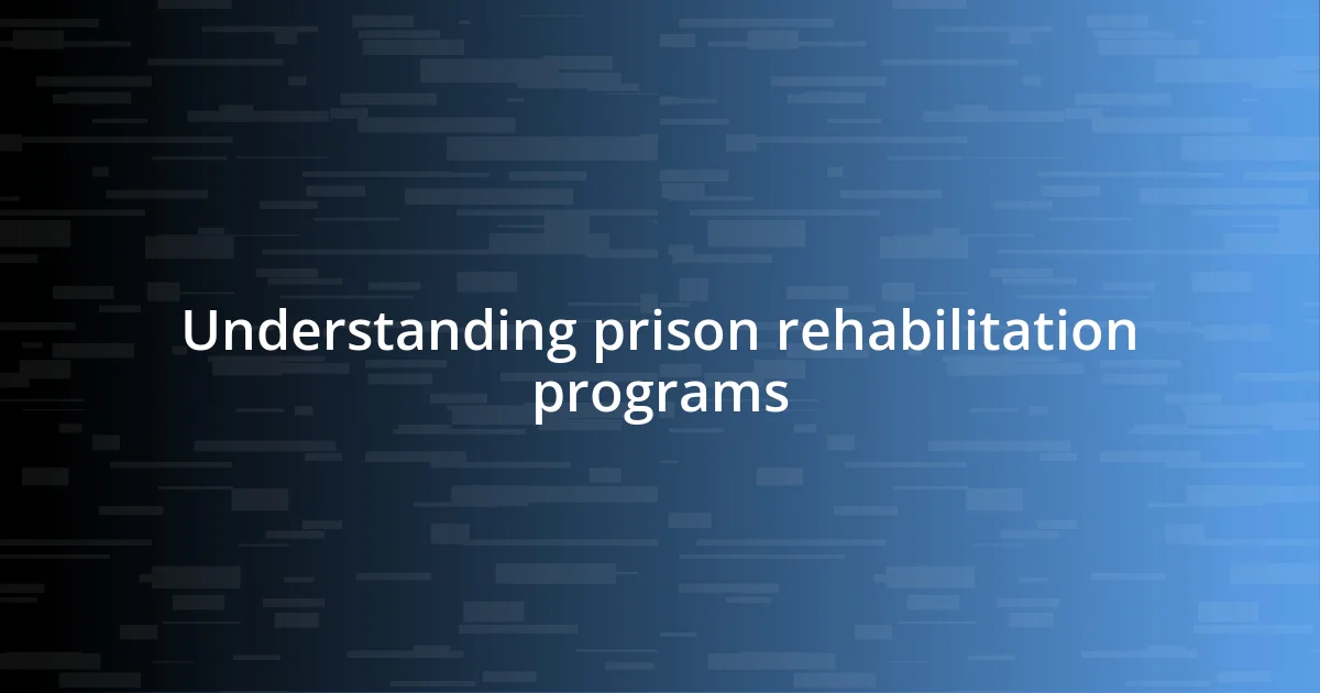 Understanding prison rehabilitation programs