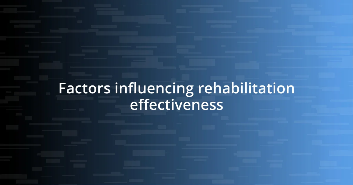 Factors influencing rehabilitation effectiveness