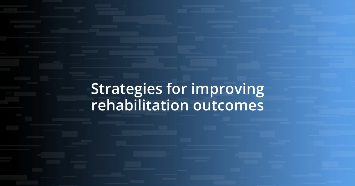 Strategies for improving rehabilitation outcomes