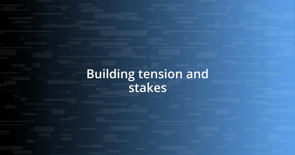 Building tension and stakes