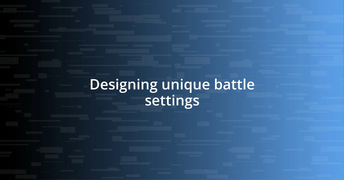 Designing unique battle settings