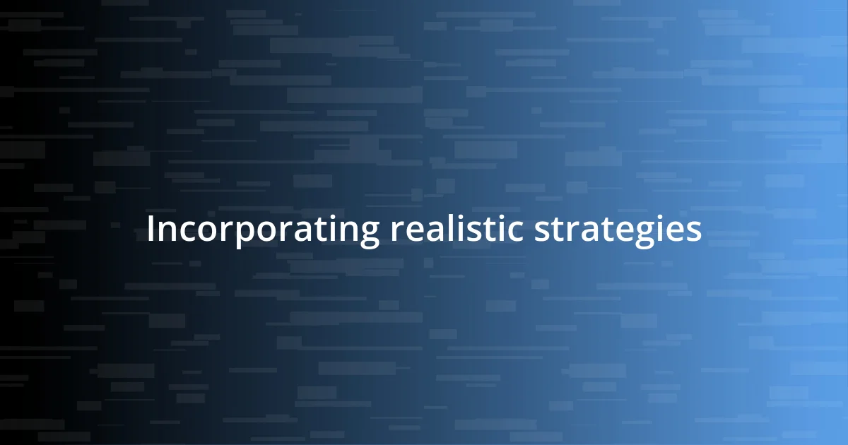 Incorporating realistic strategies