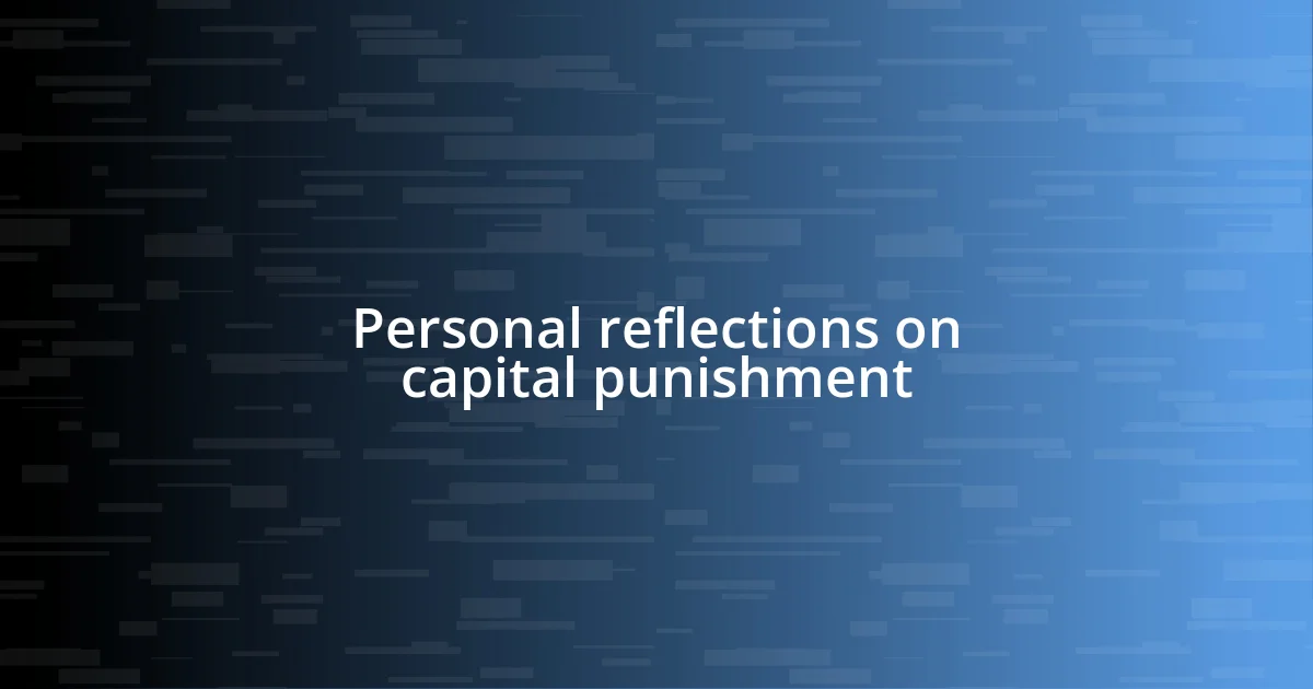 Personal reflections on capital punishment