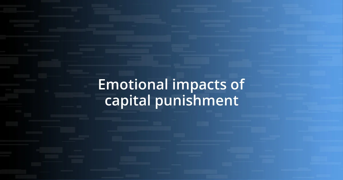 Emotional impacts of capital punishment