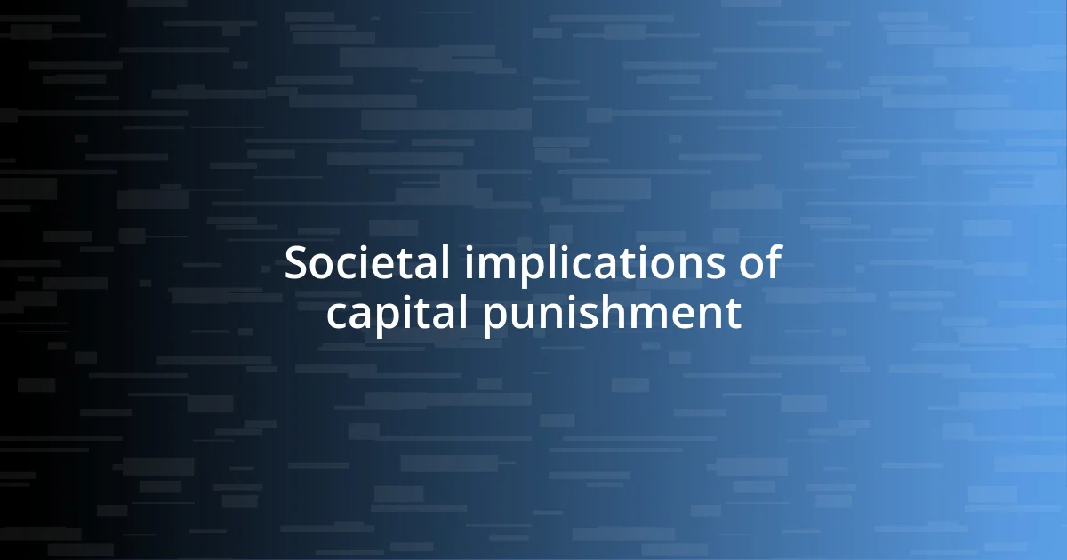 Societal implications of capital punishment