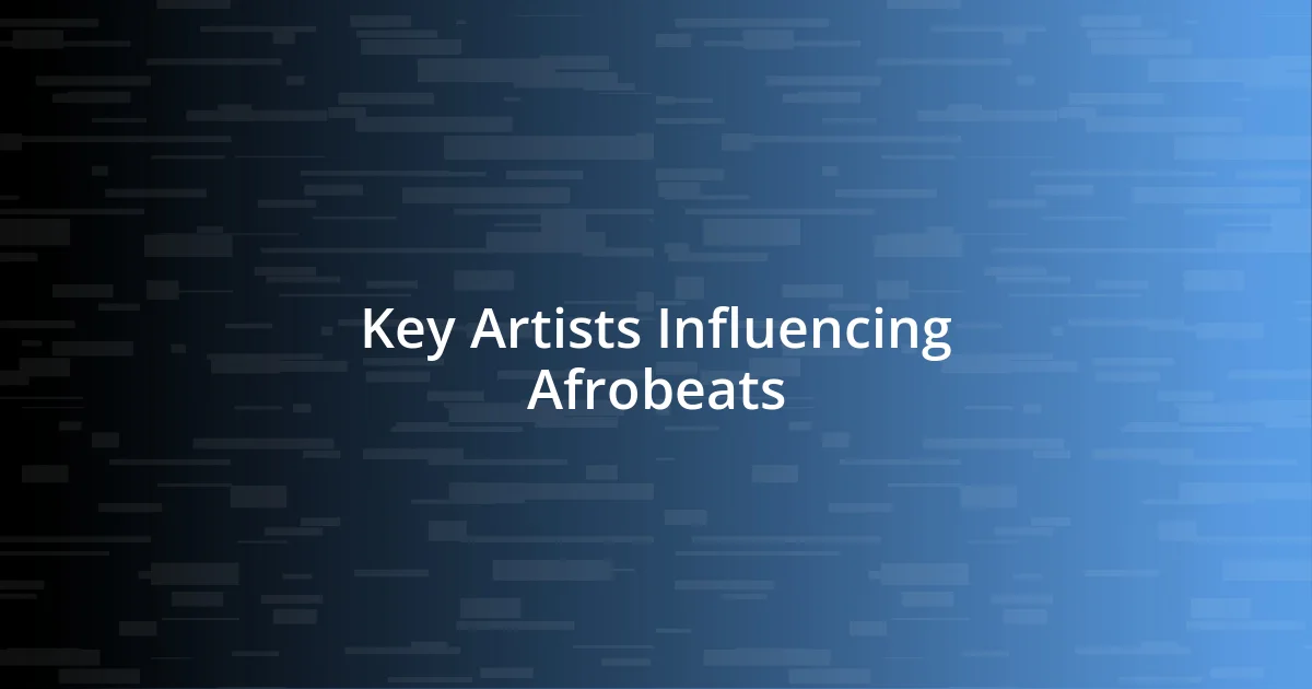 Key Artists Influencing Afrobeats