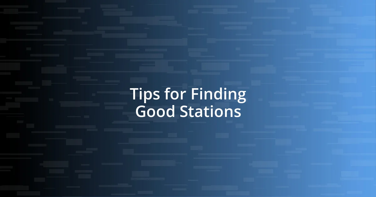 Tips for Finding Good Stations