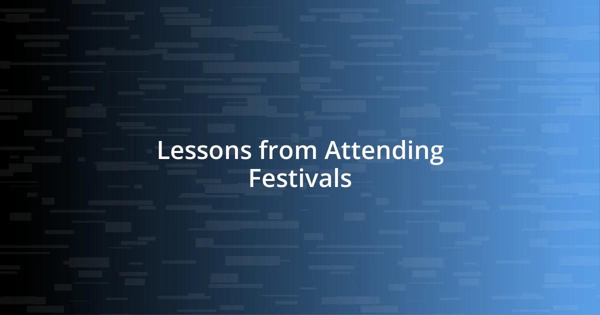 Lessons from Attending Festivals