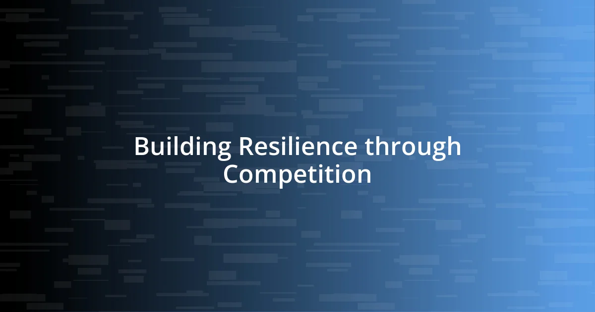 Building Resilience through Competition